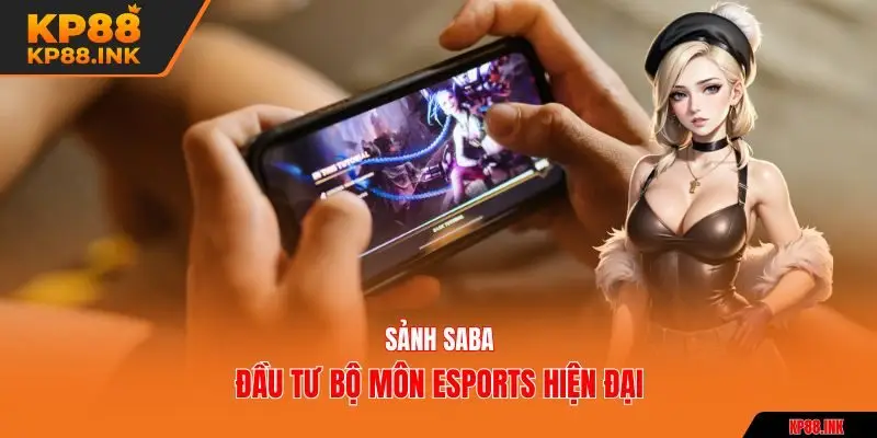 Sảnh Saba đầu tư bộ môn esports hiện đại